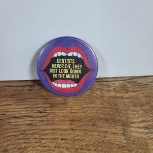 Vintage Dentist Never Die, They Just Look Down In The Mouth Pinback Button